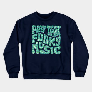 Play That Funky Music Word Art Crewneck Sweatshirt